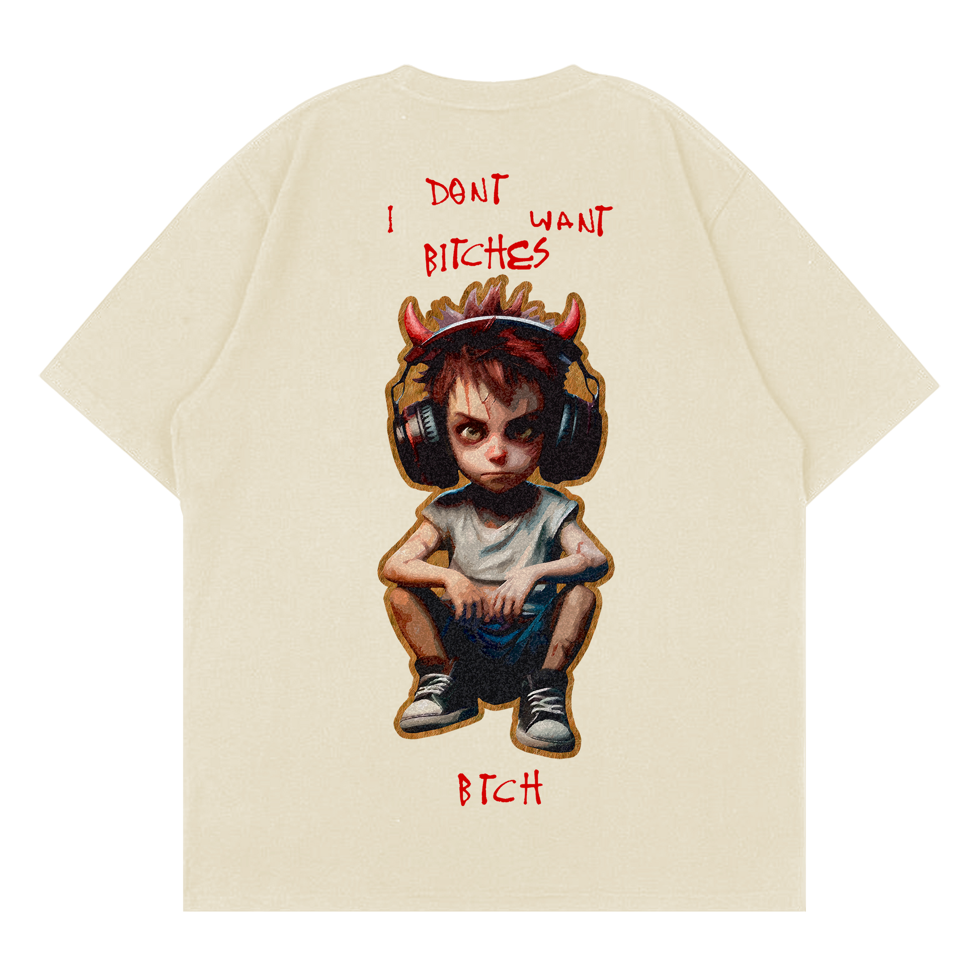 I don't want btchs