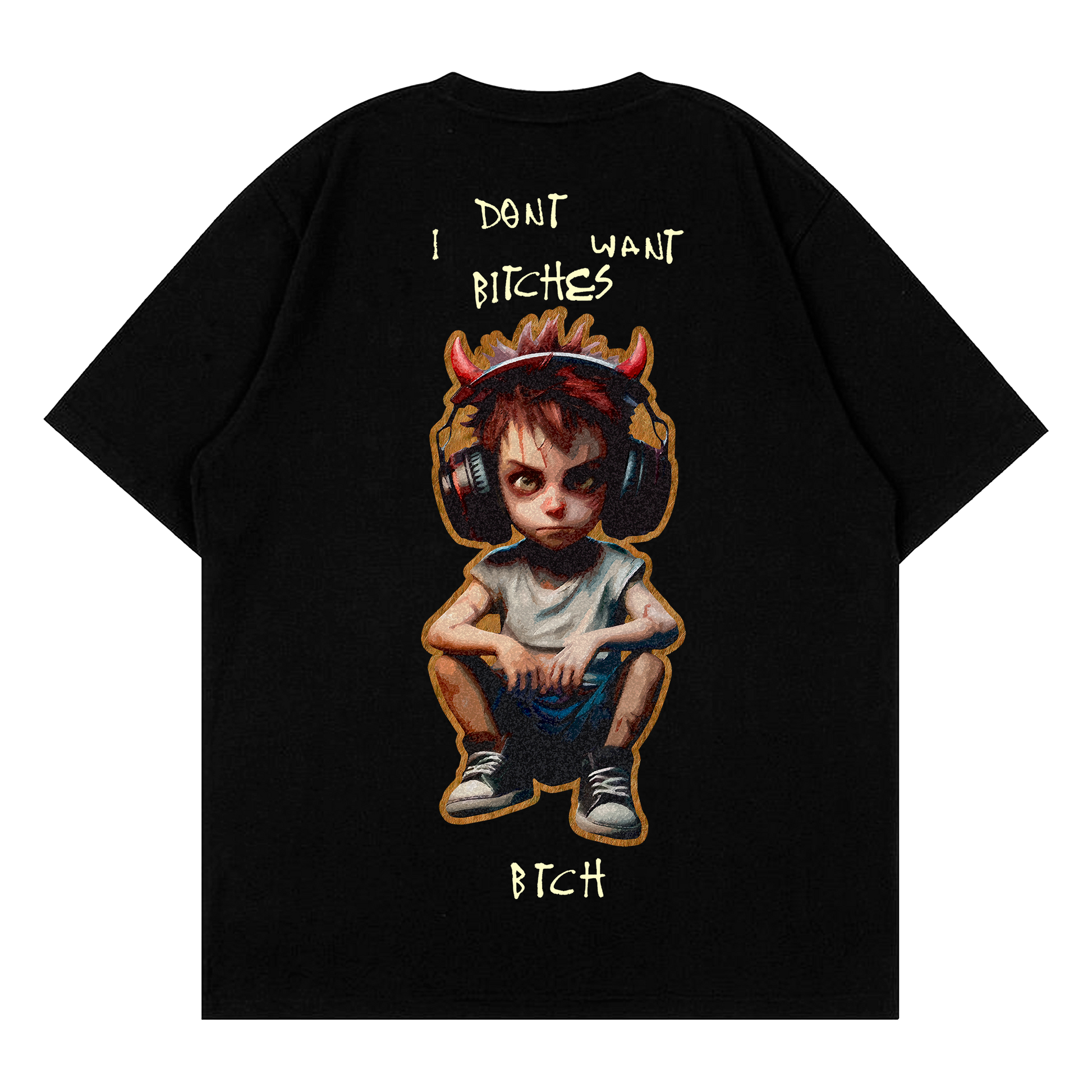 I don't want btchs